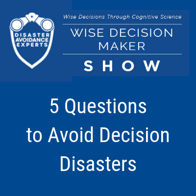 podcast - 5 Questions to Avoid Decision Disasters