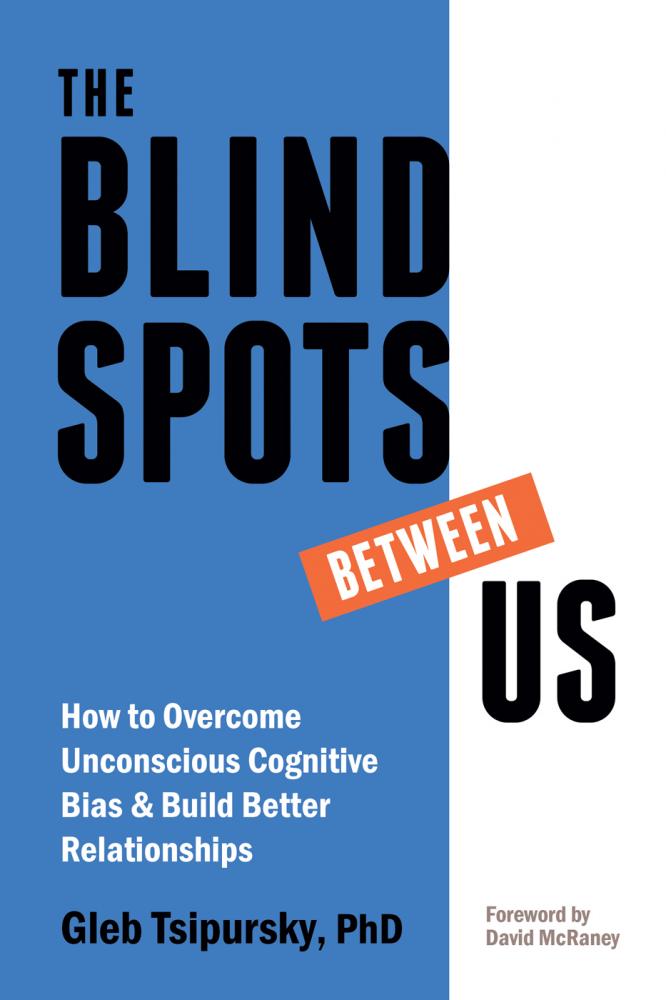 book - The Blindspots Between Us: How to Overcome Unconscious Cognitive Bias and Build Better Relationships